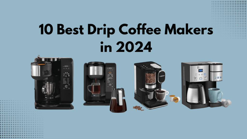10 Best Drip Coffee Makers in 2024