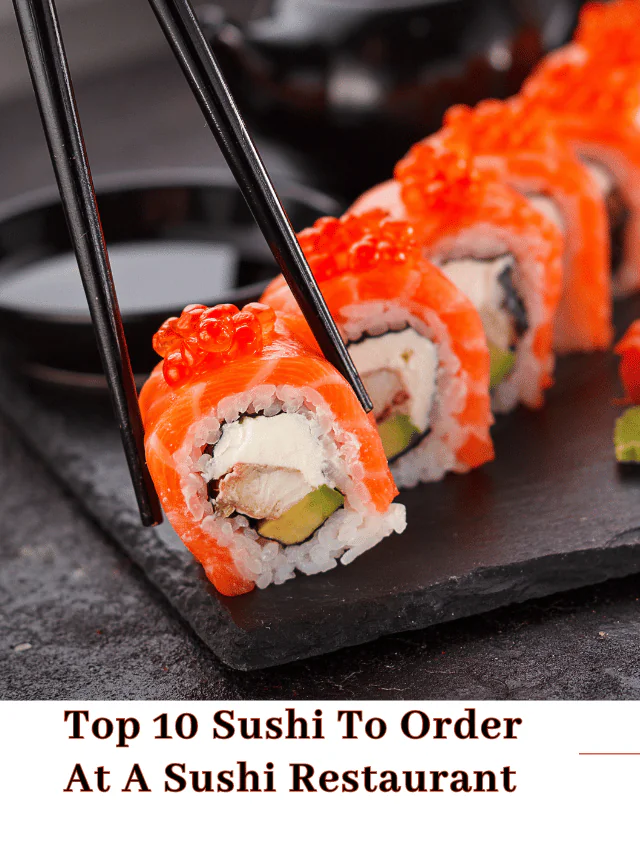 Top 10 Sushi To Order At A Sushi Restaurant